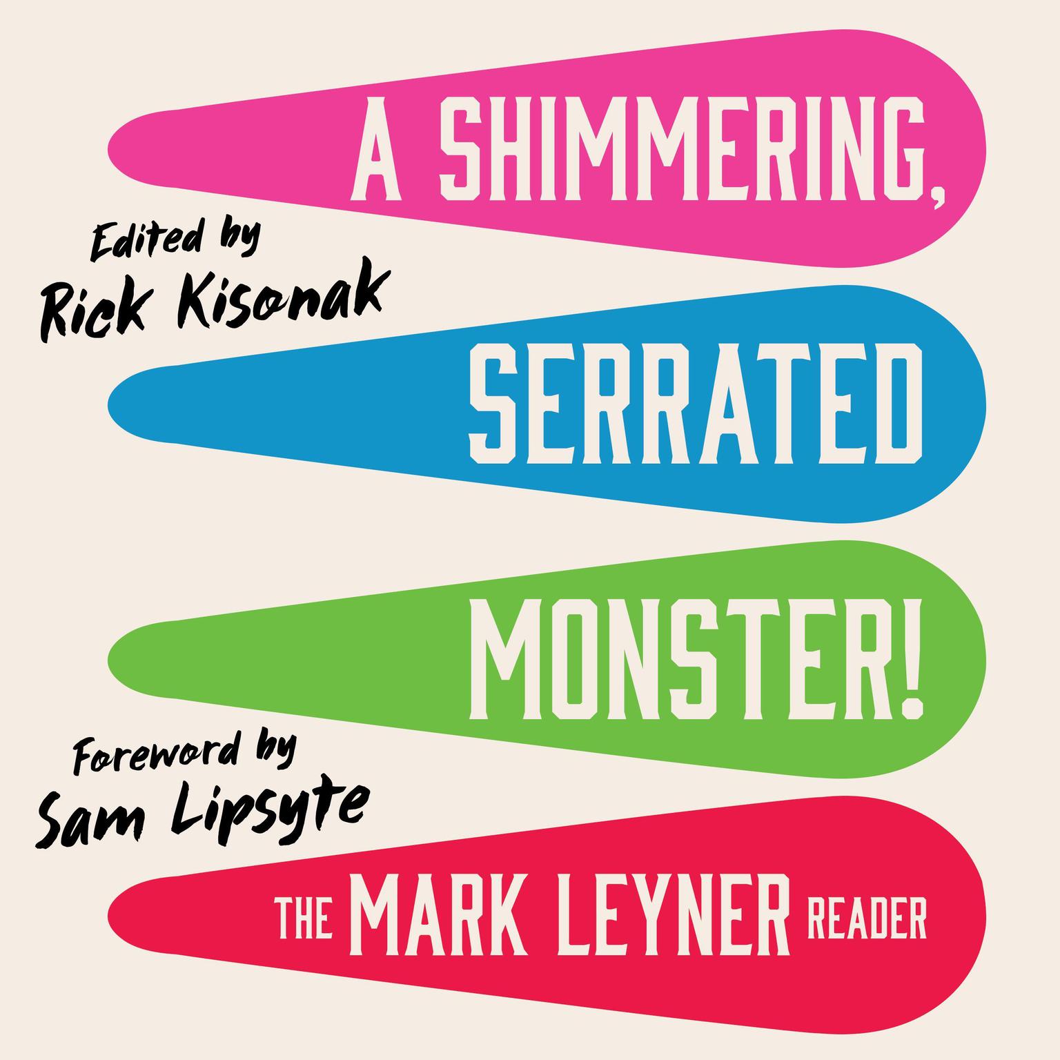 A Shimmering, Serrated Monster!: The Mark Leyner Reader Audiobook, by Mark Leyner