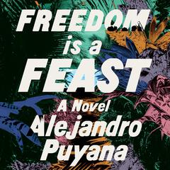 Freedom Is a Feast Audiobook, by Alejandro Puyana