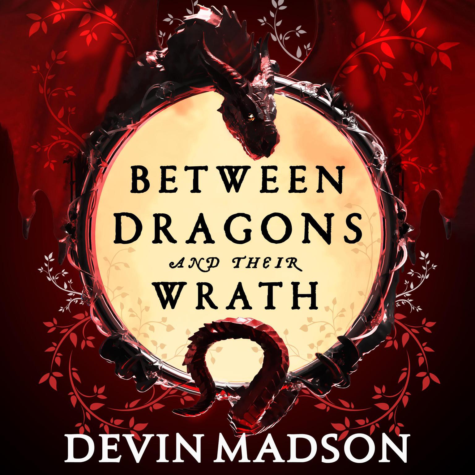 Between Dragons and Their Wrath Audiobook, by Devin Madson