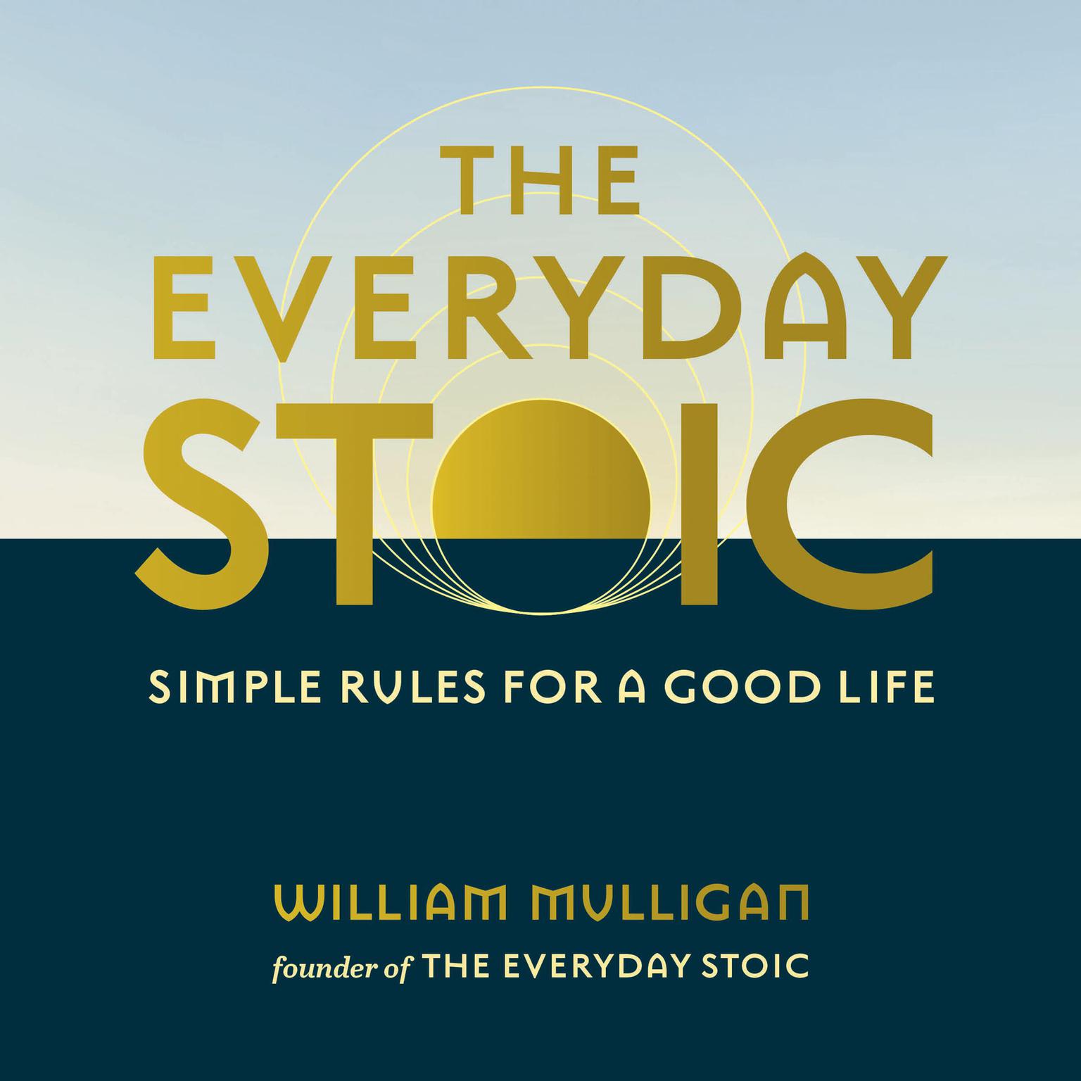 The Everyday Stoic: Simple Rules for a Good Life Audiobook, by William Mulligan