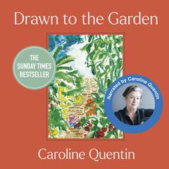 Drawn to the Garden: Sunday Times Bestseller Audiobook, by Caroline Quentin