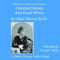 Colonial Dames and Good Wives Audiobook, by Alice Morse Earle