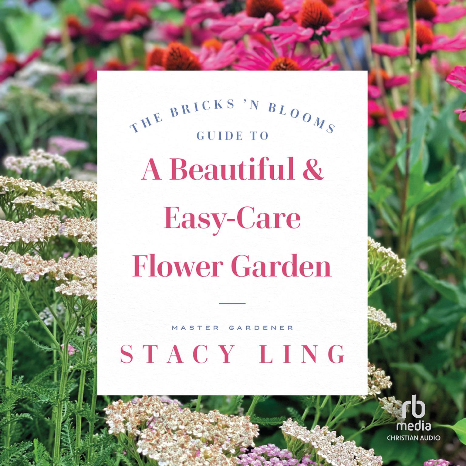 The Bricks n Blooms Guide to a Beautiful and Easy-Care Flower Garden Audiobook, by Stacy Ling