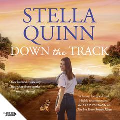 Down the Track: feel-good and funny, 2024s unmissable romance from the bestselling author of THE VET FROM SNOWY RIVER Audiobook, by Stella Quinn