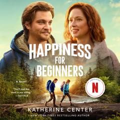 Happiness for Beginners: A Novel Audiobook, by Katherine Center