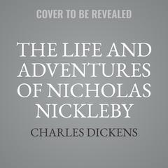 The Life and Adventures of Nicholas Nickleby Audiobook, by Charles Dickens