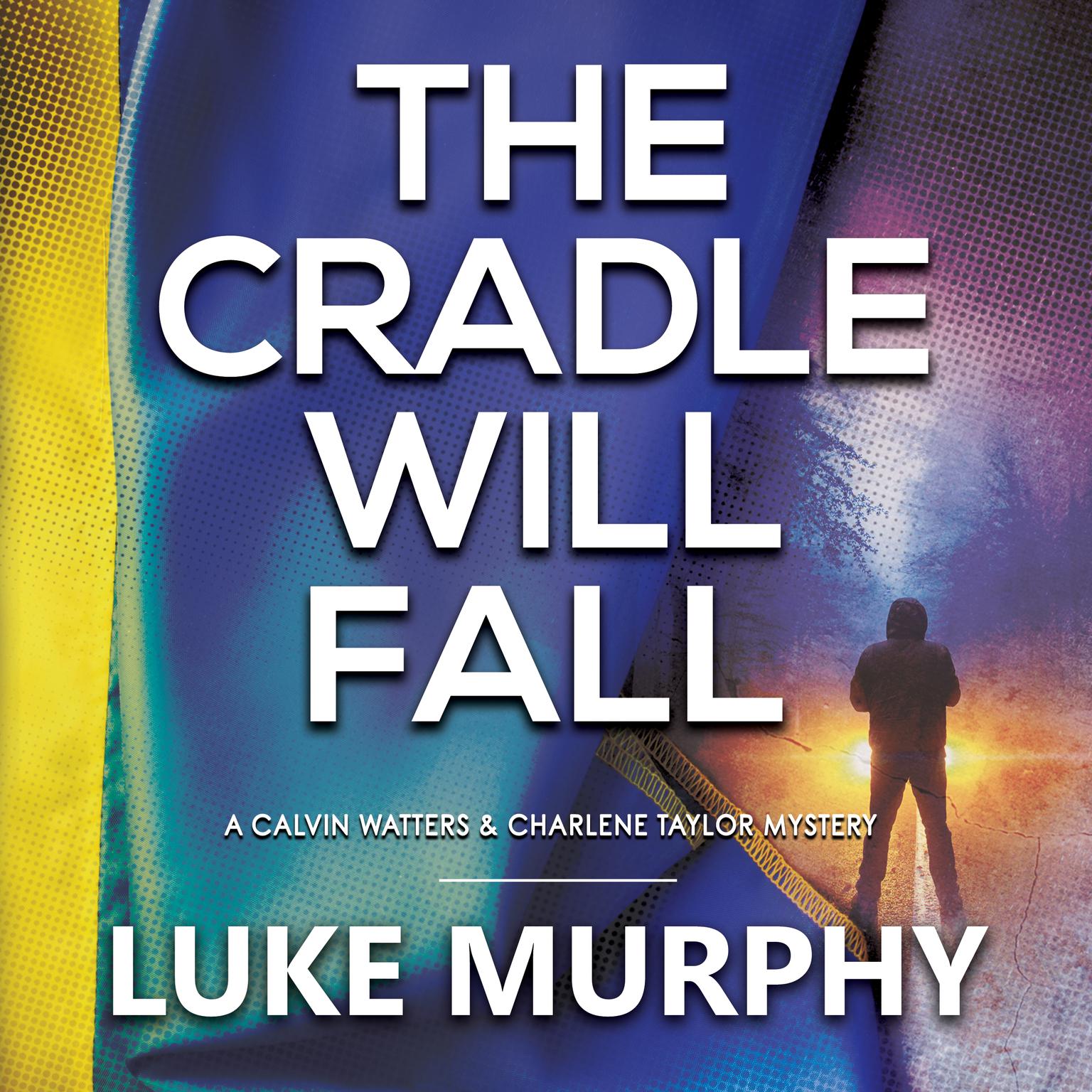 The Cradle Will Fall: A Calvin Watters & Charlene Taylor Mystery  Audiobook, by Luke Murphy