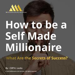 How to be a Self-Made Millionaire Audiobook, by Cliff K Locks