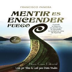 Mentir es encender fuego Audiobook, by Francisco Panera