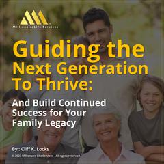 Guiding the Next Generation To Thrive Audiobook, by Cliff K Locks