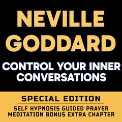 Control Your Inner Conversations - SPECIAL EDITION - Self Hypnosis Guided Prayer Meditation Audiobook, by Neville Goddard