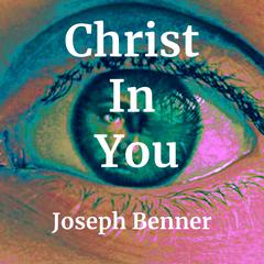 Christ In You Audiobook, by Joseph Benner