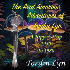 The Avid Amorous Adventures of Tordín Lyn Audiobook, by Tordin Lyn