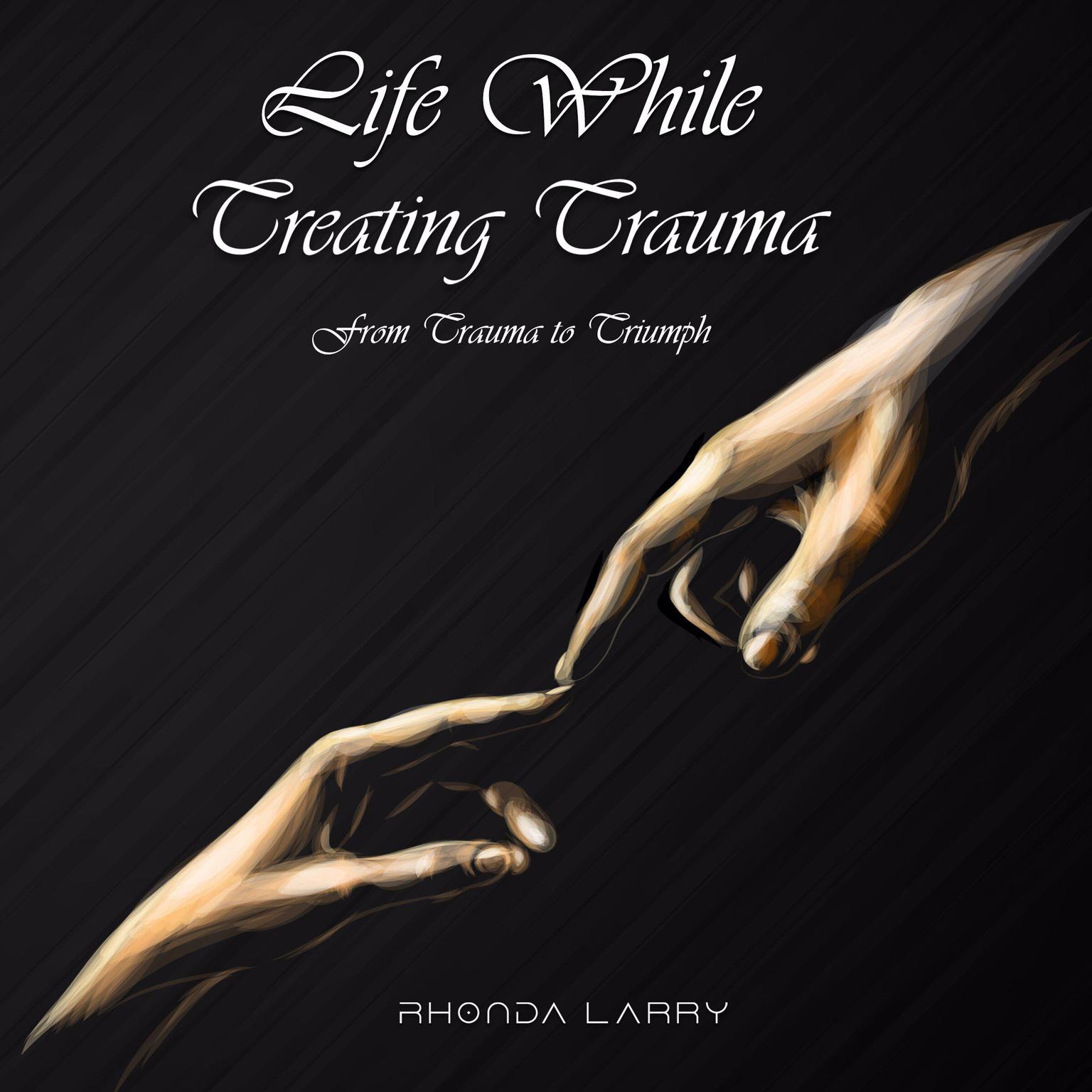 Life While Treating Trauma (Abridged) Audiobook, by Rhonda Larry