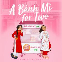 A Banh Mi for Two Audiobook, by Trinity Nguyen