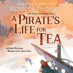 A Pirate's Life for Tea Audibook, by Rebecca Thorne