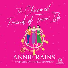 The Charmed Friends of Trove Isle Audiobook, by Annie Rains