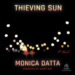 Thieving Sun: A Novel Audiobook, by Monica Datta