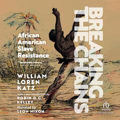 Breaking the Chains: African American Slave Resistance Audiobook, by William Loren Katz