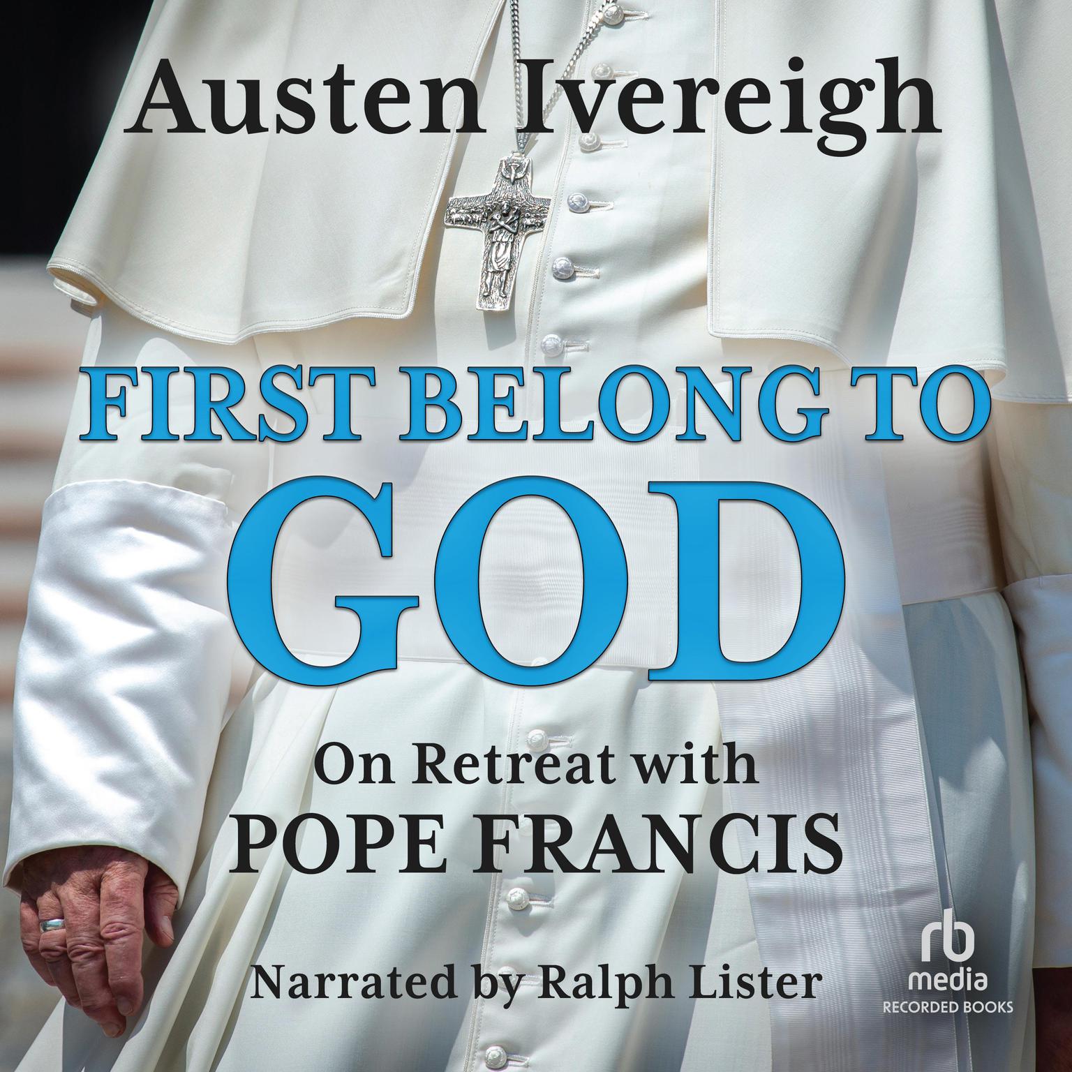 First Belong to God: On Retreat with Pope Francis Audiobook, by Austen Ivereigh