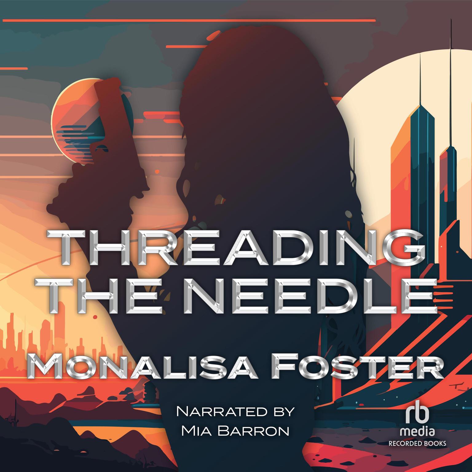Threading the Needle Audiobook, by Monalisa Foster
