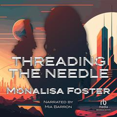 Threading the Needle Audiobook, by Monalisa Foster
