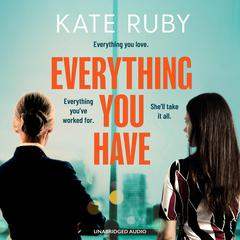 Everything You Have: The gripping new thriller from the author of the Richard & Judy pick Tell Me Your Lies Audiobook, by Kate Ruby