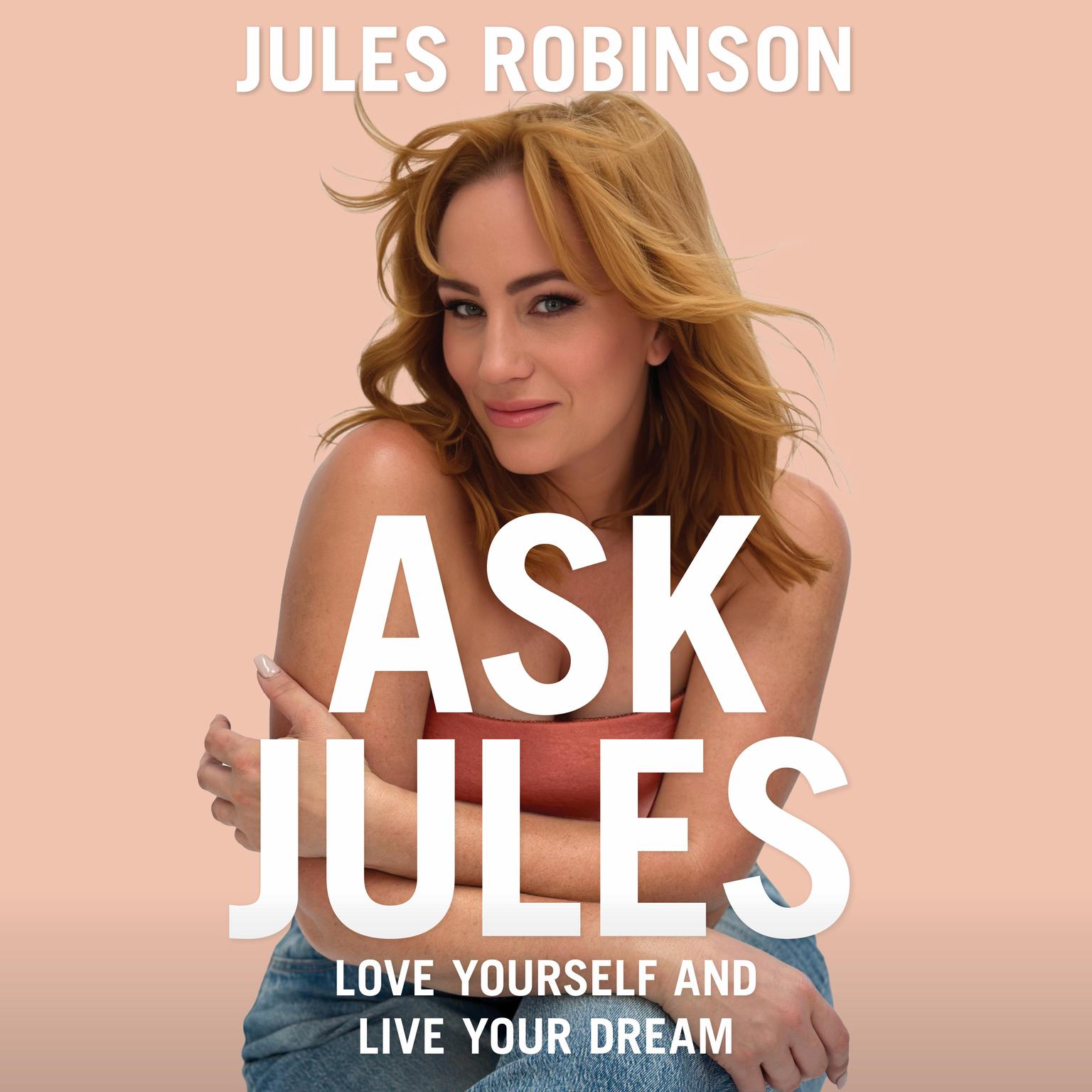 Ask Jules: Love yourself and live your dream Audiobook, by Jules Robinson