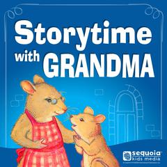 Storytime with Grandma: A Gift for Grandma Goodie and A Story for Squeakins Audibook, by Sequoia Kids Media