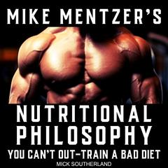 Mike Mentzer's Nutritional Philosophy Audiobook, by Mick Southerland