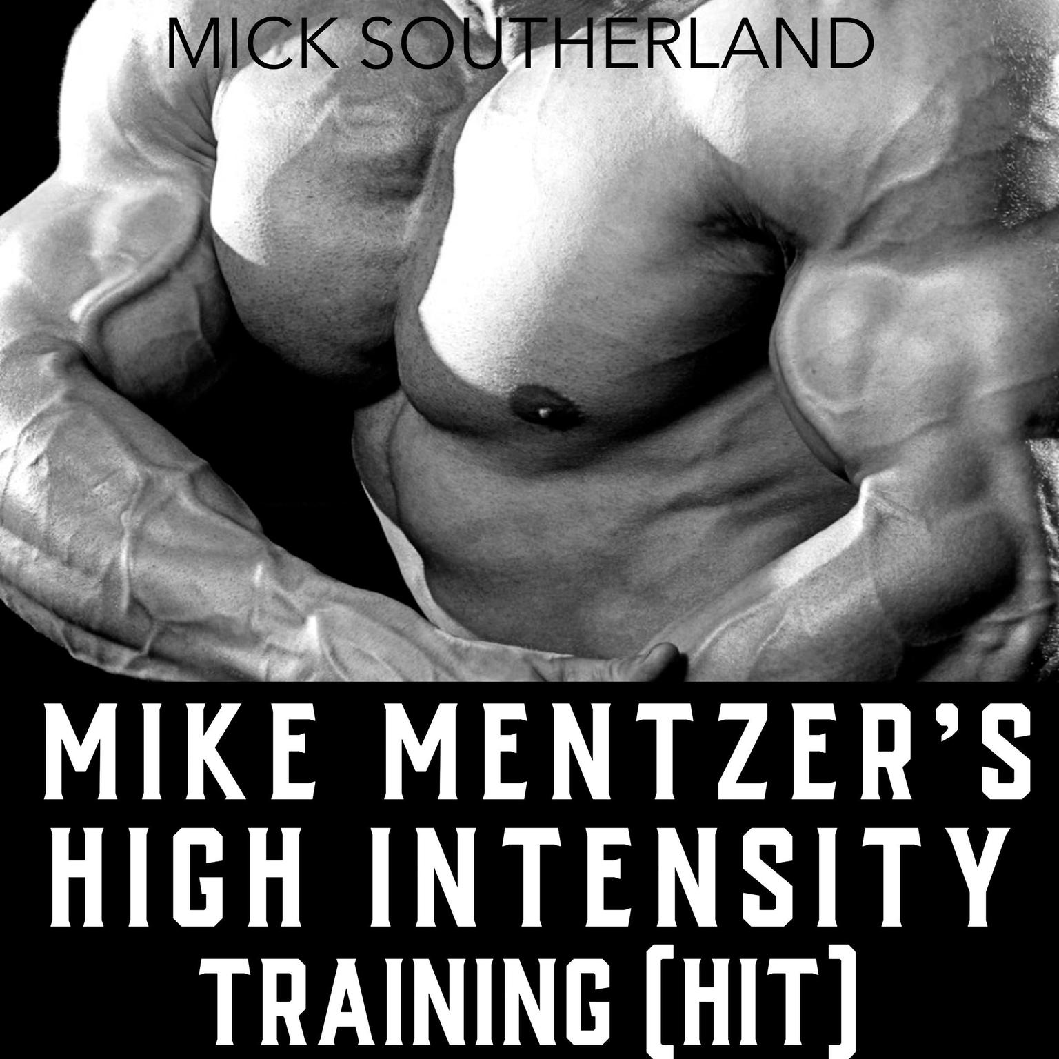 Mike Mentzers High Intensity Training (HIT) Audiobook, by Mick Southerland