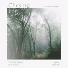 Chasing Fog: Finding Enchantment in a Cloud Audibook, by Laura Pashby