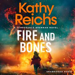 Fire and Bones: The brand new thriller in the bestselling Temperance Brennan series Audiobook, by Kathy Reichs