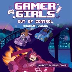 Gamer Girls: Out of Control Audiobook, by Andrea Towers