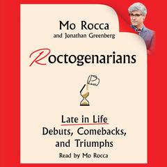 Roctogenarians: Late in Life Debuts, Comebacks, and Triumphs Audiobook, by Mo Rocca