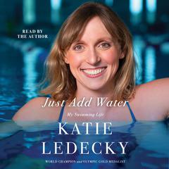 Just Add Water: My Swimming Life Audiobook, by Katie Ledecky