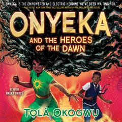 Onyeka and the Heroes of the Dawn Audiobook, by Tọlá Okogwu