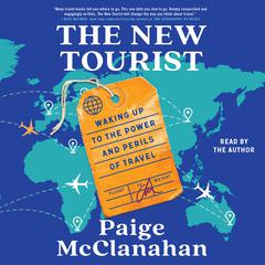 The New Tourist: Waking Up to the Power and Perils of Travel Audiobook, by Paige McClanahan