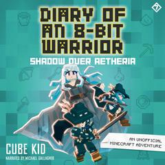 Diary of an 8-Bit Warrior: Shadow Over Aetheria Audiobook, by Cube Kid