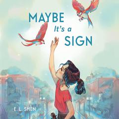 Maybe Its a Sign Audiobook, by E. L. Shen