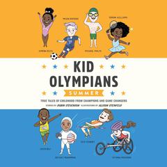 Kid Olympians: Summer: True Tales of Childhood from Champions and Game Changers Audiobook, by Robin Stevenson