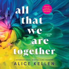 All That We Are Together Audiobook, by Alice Kellen