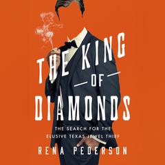 The King of Diamonds: The Search for the Elusive Texas Jewel Thief Audiobook, by Rena Pederson