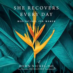 She Recovers Every Day: Meditations for Women Audiobook, by Dawn Nickel