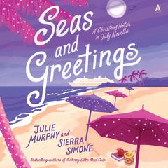 Seas and Greetings: A Christmas Notch in July Novella Audiobook, by Julie Murphy