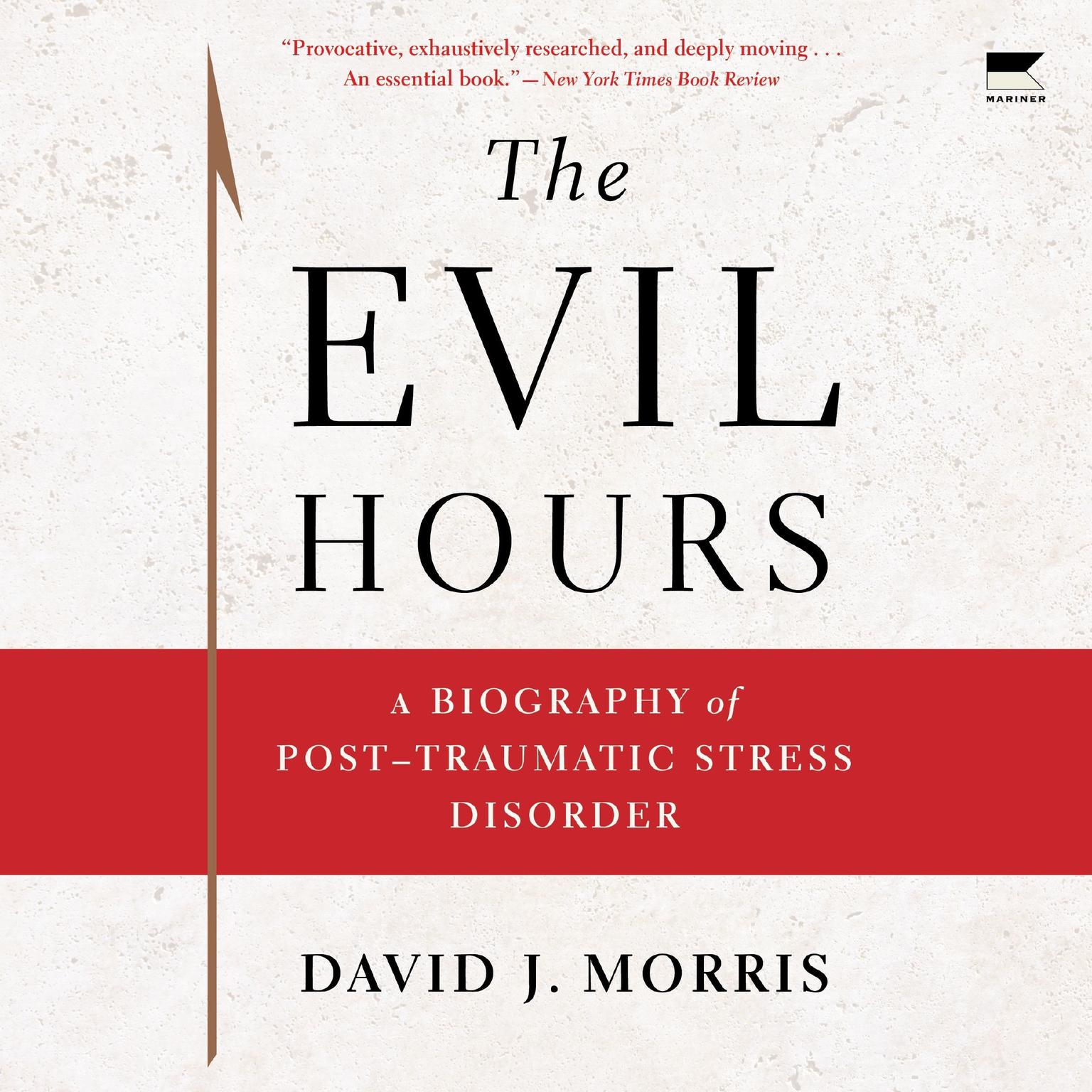 The Evil Hours: A Biography of Post-Traumatic Stress Disorder Audiobook, by David J. Morris
