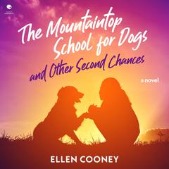 The Mountaintop School for Dogs and Other Second Chances Audiobook, by Ellen Cooney