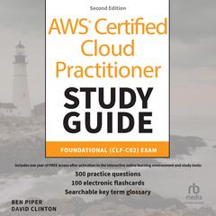 AWS Certified Cloud Practitioner Study Guide With 500 Practice Test Questions: Foundational (CLF-C02) Exam, 2nd Edition Audiobook, by Ben Piper