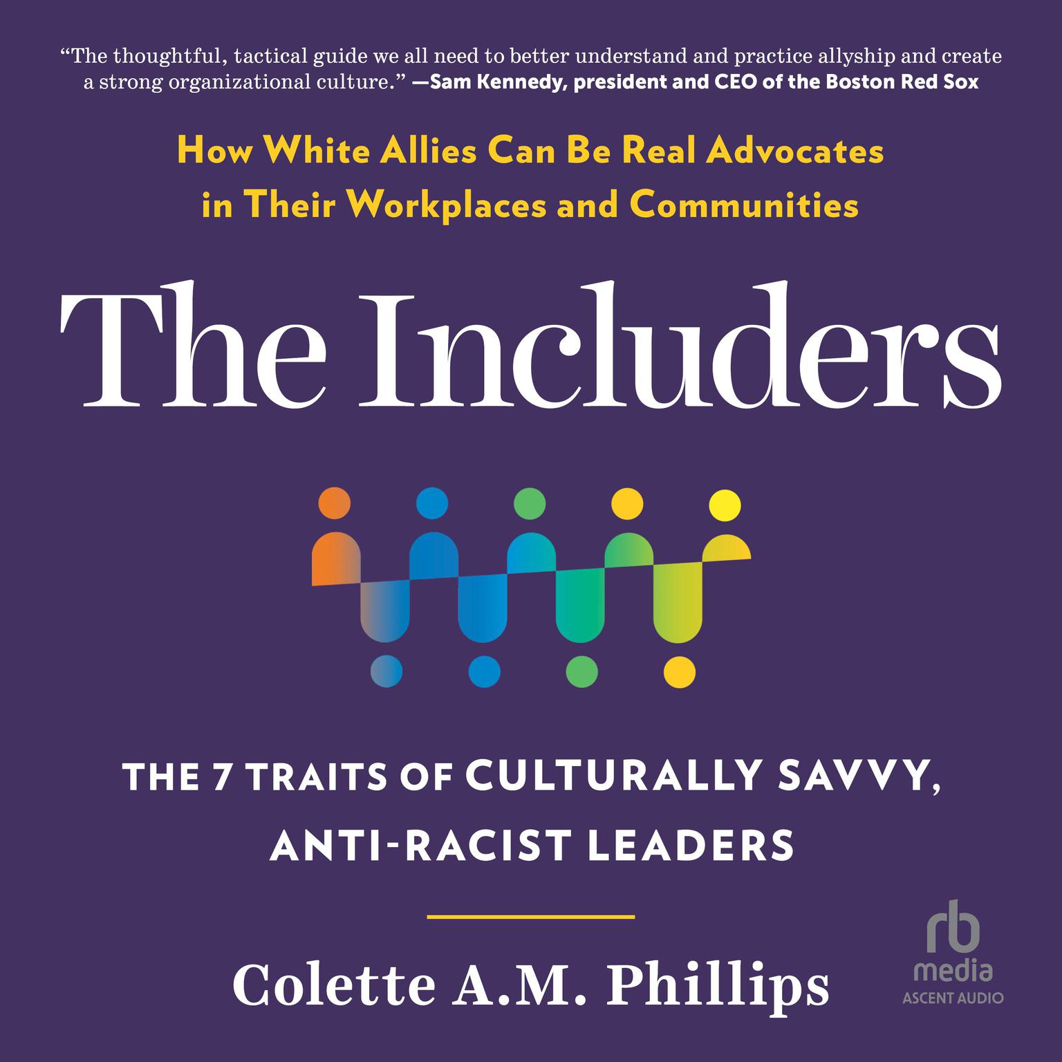 The lncluders: The 7 Traits of Culturally Savvy, Anti-Racist Leaders Audiobook, by Colette A.M. Phillips