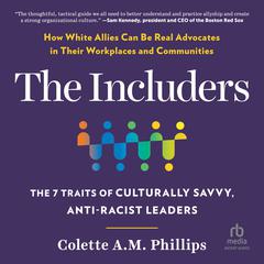 The lncluders: The 7 Traits of Culturally Savvy, Anti-Racist Leaders Audiobook, by Colette A.M. Phillips
